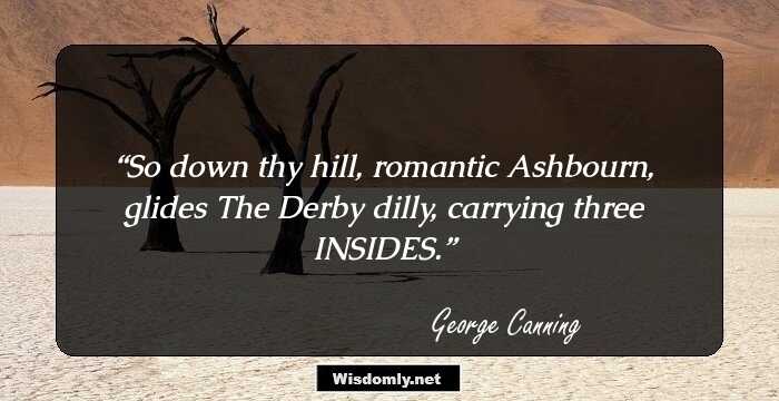 So down thy hill, romantic Ashbourn, glides The Derby dilly, carrying three INSIDES.