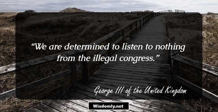 We are determined to listen to nothing from the illegal congress.