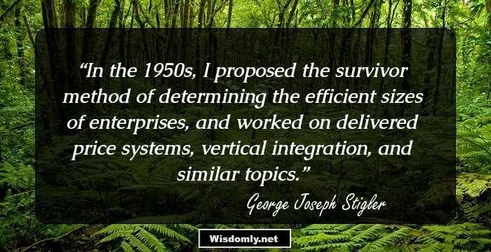 In the 1950s, I proposed the survivor method of determining the efficient sizes of enterprises, and worked on delivered price systems, vertical integration, and similar topics.