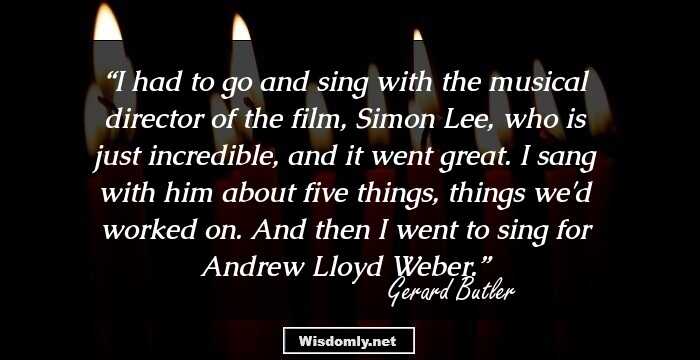 I had to go and sing with the musical director of the film, Simon Lee, who is just incredible, and it went great. I sang with him about five things, things we'd worked on. And then I went to sing for Andrew Lloyd Weber.