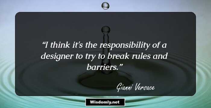 I think it's the responsibility of a designer to try to break rules and barriers.