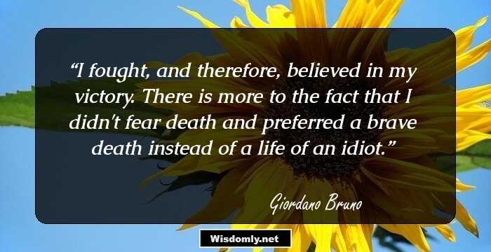 I fought, and therefore, believed in my victory. There is more to the fact that I didn't fear death and preferred a brave death instead of a life of an idiot.