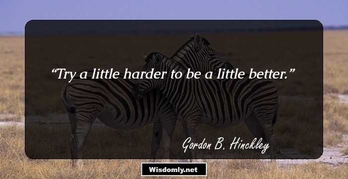 Try a little harder to be a little better.