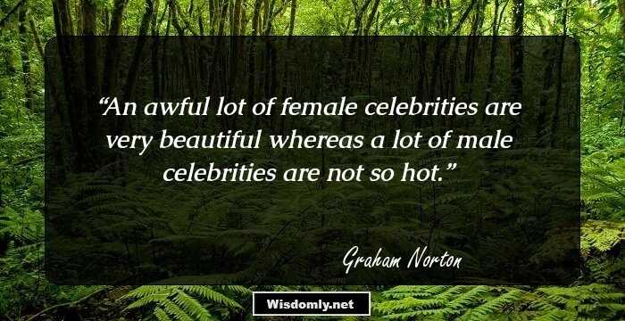 An awful lot of female celebrities are very beautiful whereas a lot of male celebrities are not so hot.