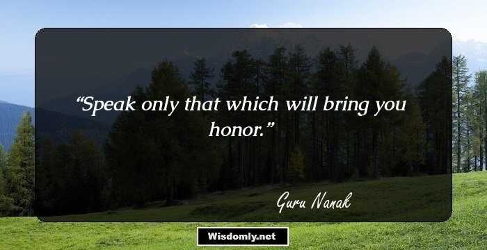 Speak only that which will bring you honor.