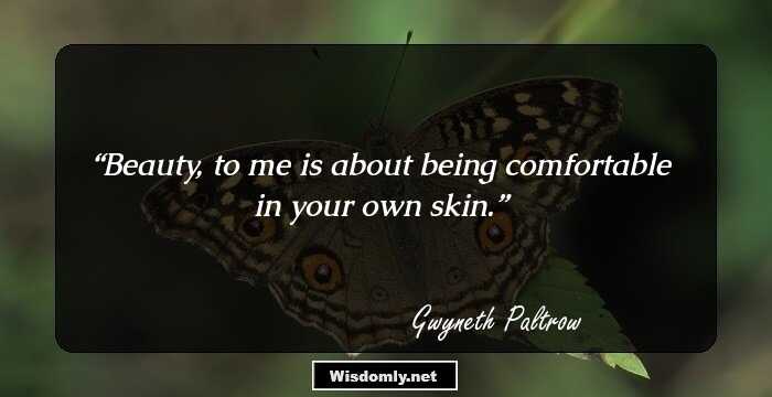 Beauty, to me is about being comfortable in your own skin.