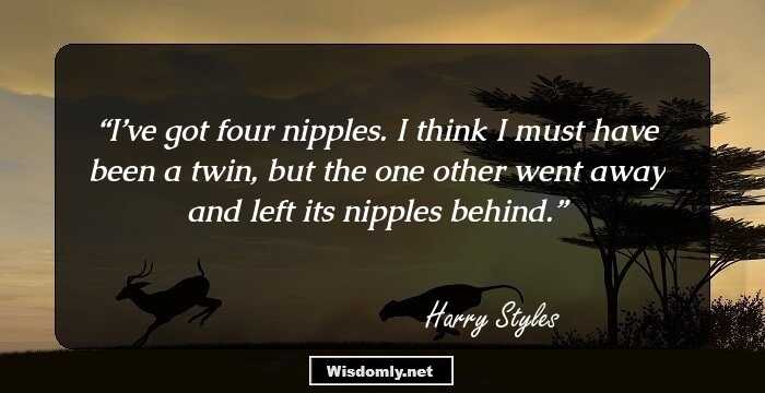 I’ve got four nipples. I think I must have been a twin, but the one other went away and left its nipples behind.