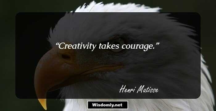 Creativity takes courage.