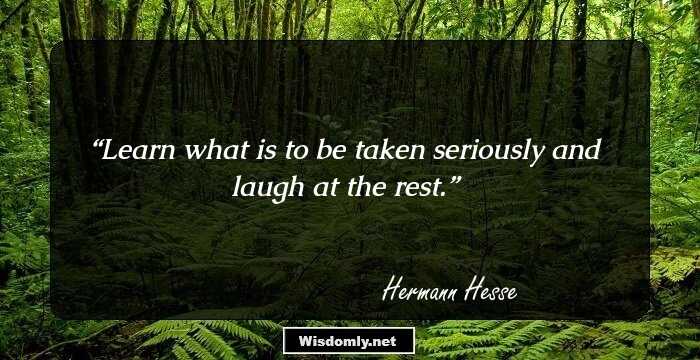 Learn what is to be taken seriously and laugh at the rest.