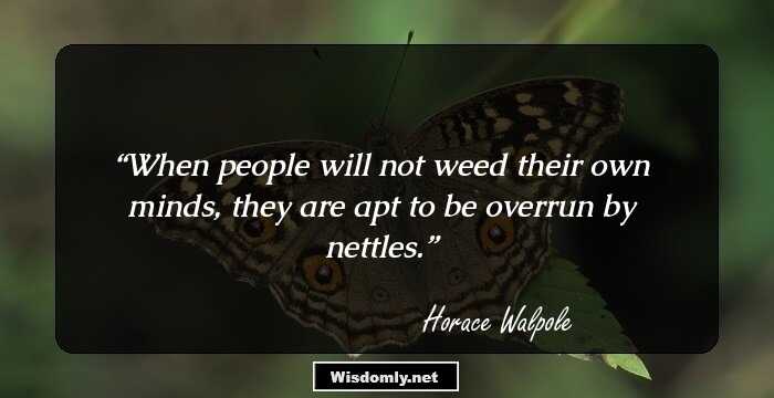 When people will not weed their own minds, they are apt to be overrun by nettles.