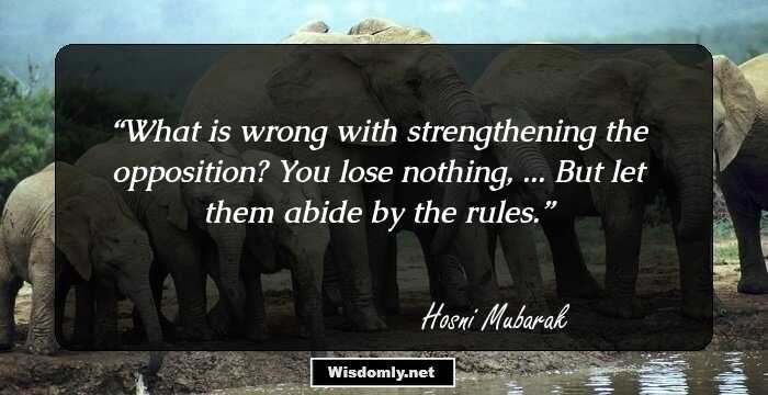 What is wrong with strengthening the opposition? You lose nothing, ... But let them abide by the rules.