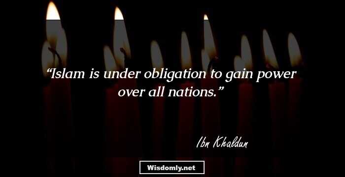 Islam is under obligation to gain power over all nations.