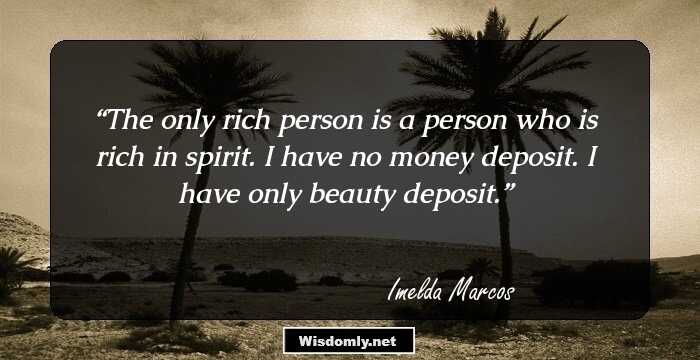 The only rich person is a person who is rich in spirit. I have no money deposit. I have only beauty deposit.