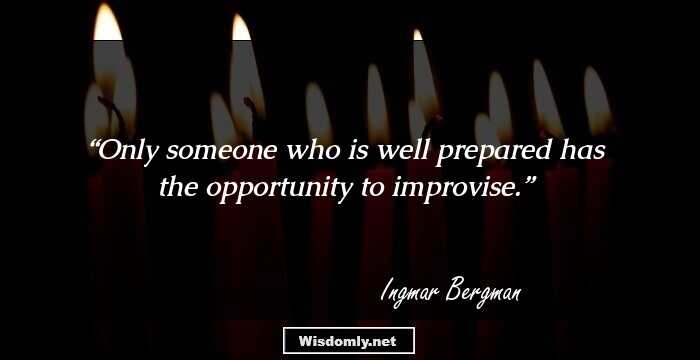 Only someone who is well prepared has the opportunity to improvise.