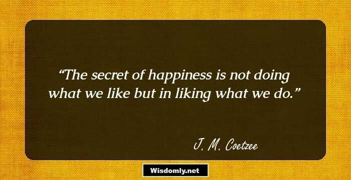 The secret of happiness is not doing what we like but in liking what we do.