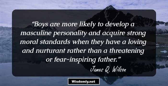 Boys are more likely to develop a masculine personality and acquire strong moral standards when they have a loving and nurturant rather than a threatening or fear-inspiring father.