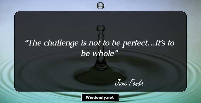 The challenge is not to be perfect…it’s to be whole