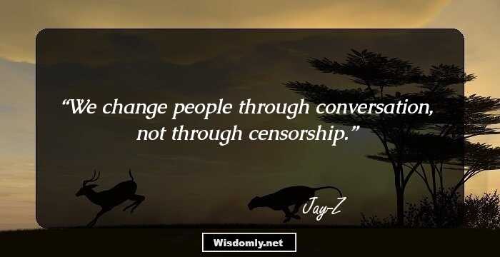 We change people through conversation, not through censorship.