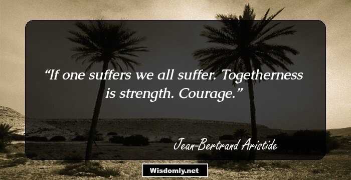 If one suffers we all suffer. Togetherness is strength. Courage.