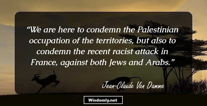 We are here to condemn the Palestinian occupation of the territories, but also to condemn the recent racist attack in France, against both Jews and Arabs.