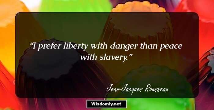 I prefer liberty with danger than peace with slavery.