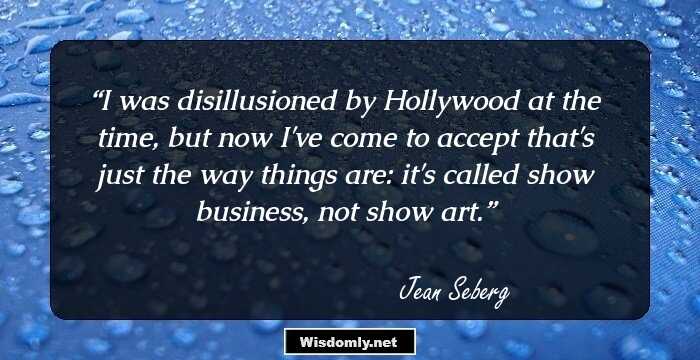 I was disillusioned by Hollywood at the time, but now I've come to accept that's just the way things are: it's called show business, not show art.