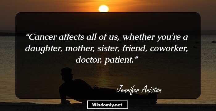 Cancer affects all of us, whether you're a daughter, mother, sister, friend, coworker, doctor, patient.