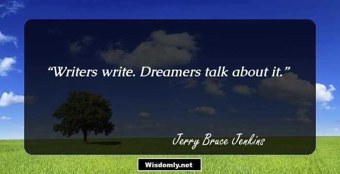 Writers write. Dreamers talk about it.