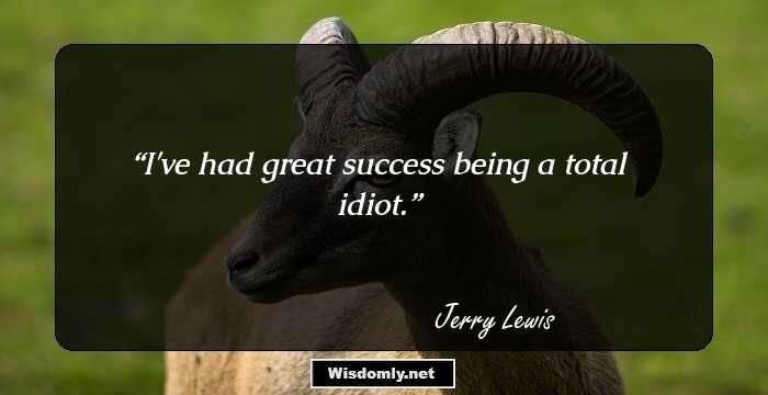 I've had great success being a total idiot.