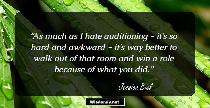 As much as I hate auditioning - it's so hard and awkward - it's way better to walk out of that room and win a role because of what you did.