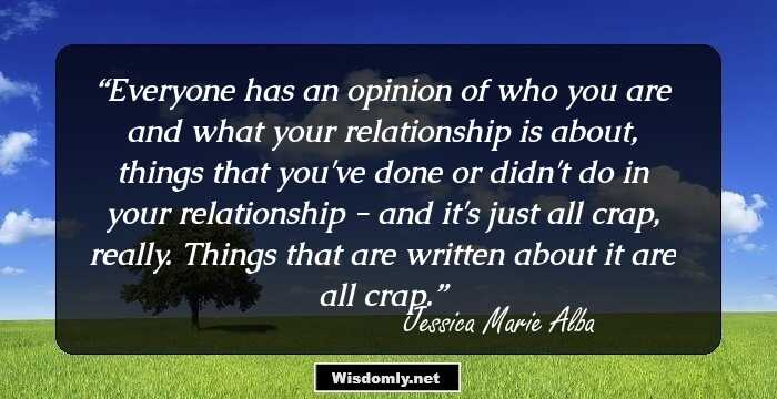 Everyone has an opinion of who you are and what your relationship is about, things that you've done or didn't do in your relationship - and it's just all crap, really. Things that are written about it are all crap.