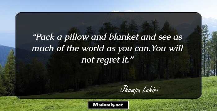 Pack a pillow and blanket and see as much of the world as you can.You will not regret it.