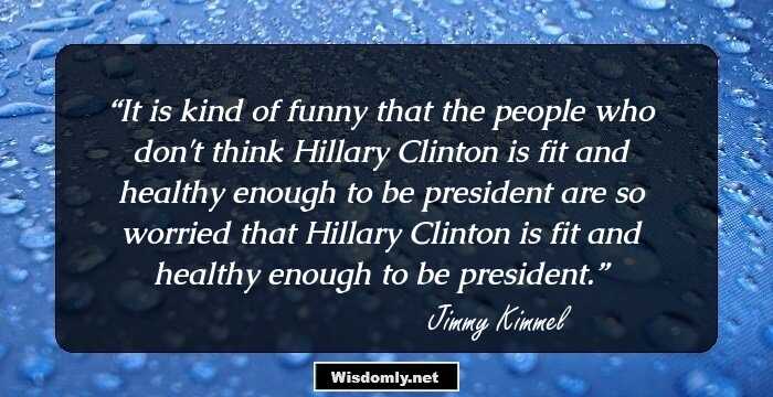 It is kind of funny that the people who don't think Hillary Clinton is fit and healthy enough to be president are so worried that Hillary Clinton is fit and healthy enough to be president.