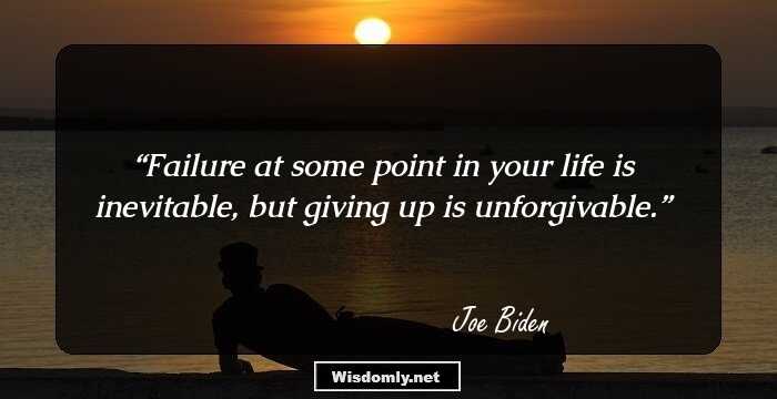 Failure at some point in your life is inevitable, but giving up is unforgivable.