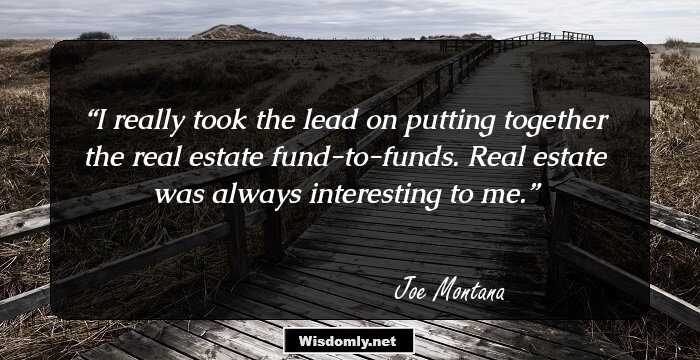 I really took the lead on putting together the real estate fund-to-funds. Real estate was always interesting to me.