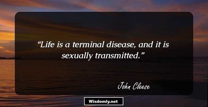 Life is a terminal disease, and it is sexually transmitted.