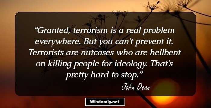 Granted, terrorism is a real problem everywhere. But you can't prevent it. Terrorists are nutcases who are hellbent on killing people for ideology. That's pretty hard to stop.