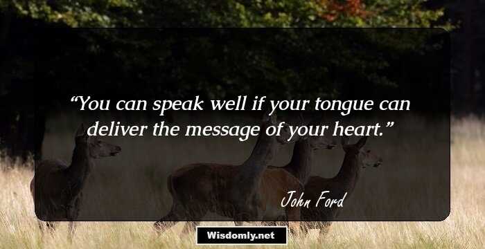 You can speak well if your tongue can deliver the message of your heart.