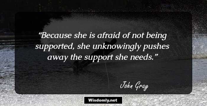 Because she is afraid of not being supported, she unknowingly pushes away the support she needs.