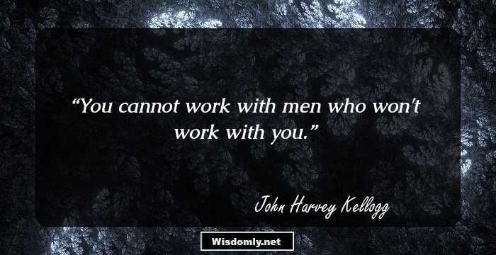 You cannot work with men who won't work with you.