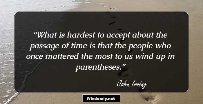 What is hardest to accept about the passage of time is that the people who once mattered the most to us wind up in parentheses.