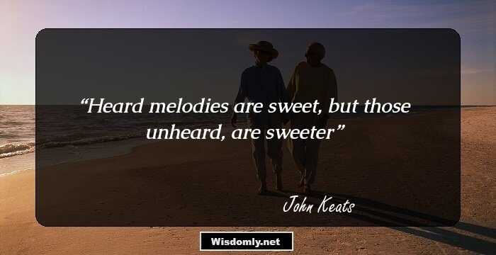 Heard melodies are sweet, but those unheard, are sweeter