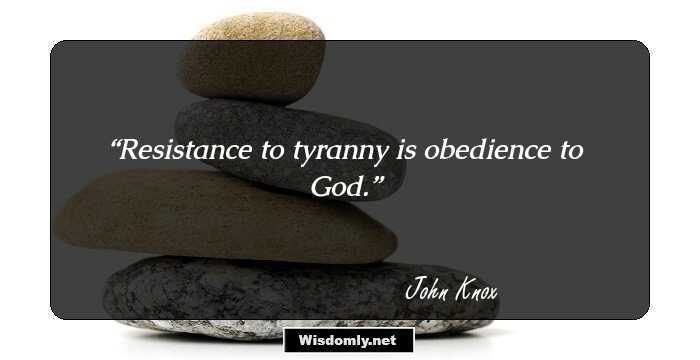 Resistance to tyranny is obedience to God.