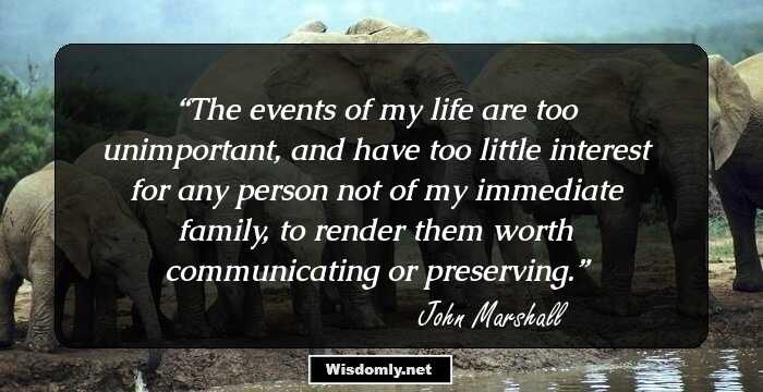 The events of my life are too unimportant, and have too little interest for any person not of my immediate family, to render them worth communicating or preserving.