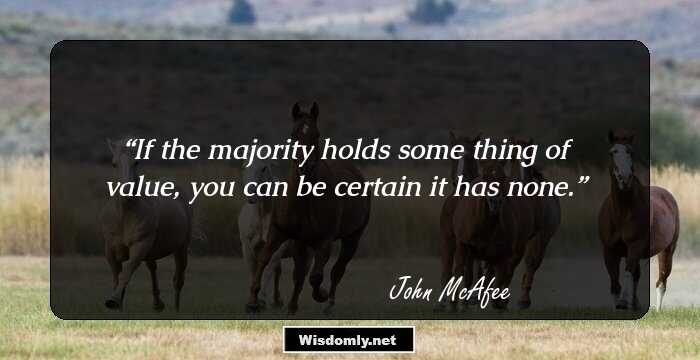 If the majority holds some thing of value, you can be certain it has none.