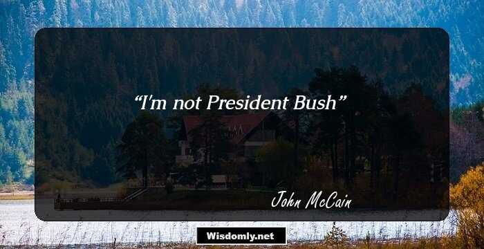 I'm not President Bush