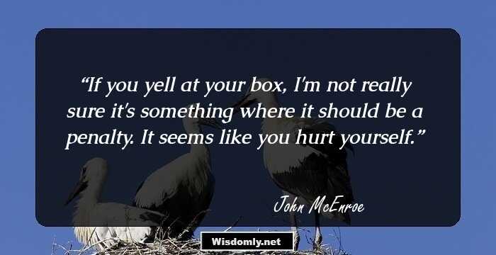 If you yell at your box, I'm not really sure it's something where it should be a penalty. It seems like you hurt yourself.