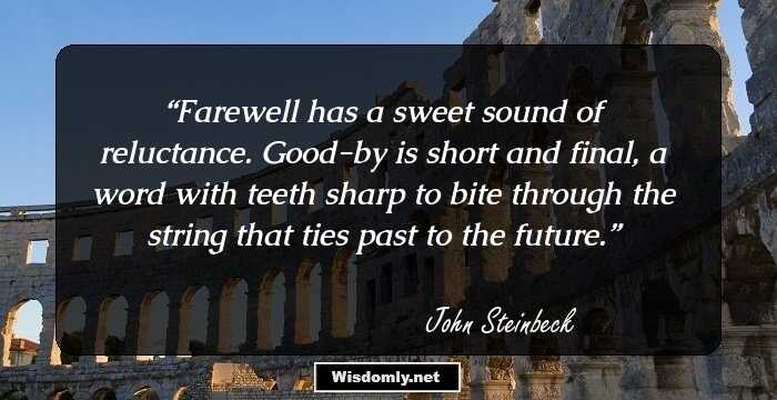 Farewell has a sweet sound of reluctance. Good-by is short and final, a word with teeth sharp to bite through the string that ties past to the future.