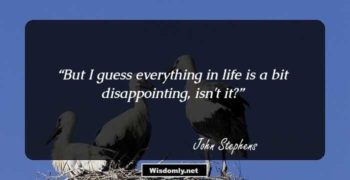 But I guess everything in life is a bit disappointing, isn't it?