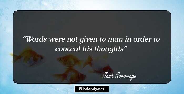 Words were not given to man in order to conceal his thoughts